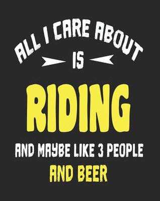 Download All I Care About is Riding and Maybe Like 3 People and Beer: Daily Weekly and Monthly Planner for Organizing Your Life - Dt Productions file in PDF