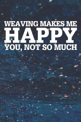 Download Weaving Makes Me Happy You, Not So Much: Blank Lined Notebook Journal With Abstract Blue Oil Painting Art Background - Happi Publishing file in ePub