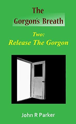 Read TGB:2 Release The Gorgon (The Gorgon's Breath) - John Raymond Parker | ePub