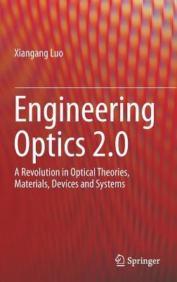 Read online Engineering Optics 2.0: A Revolution in Optical Theories, Materials, Devices and Systems - Xiangang Luo file in PDF