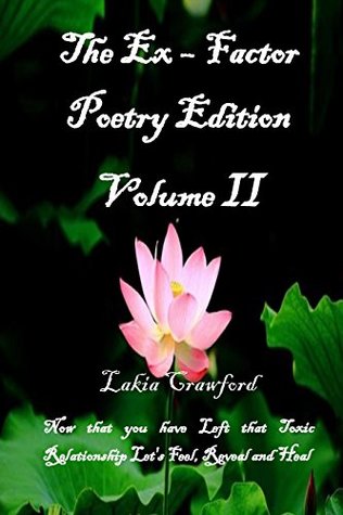 Read The Ex - Factor Poetry Edition Volume II: Now That You Have Left That Toxic Relationship Let's Feel Reveal and Heal - Lakia Crawford | ePub