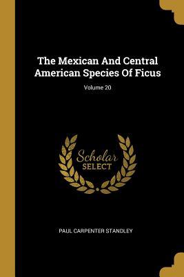 Download The Mexican And Central American Species Of Ficus; Volume 20 - Paul Carpenter Standley | PDF