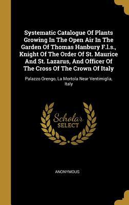 Read online Systematic Catalogue Of Plants Growing In The Open Air In The Garden Of Thomas Hanbury F.l.s., Knight Of The Order Of St. Maurice And St. Lazarus, And Officer Of The Cross Of The Crown Of Italy: Palazzo Orengo, La Mortola Near Ventimiglia, Italy - Anonymous | PDF