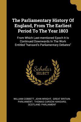 Download The Parliamentary History Of England, From The Earliest Period To The Year 1803: From Which Last-mentioned Epoch It Is Continued Downwards In The Work Entitled hansard's Parliamentary Debates - William Cobbett | PDF