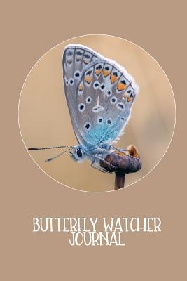 Read Butterfly Watcher Journal Blue and Beige: A beautiful log book for the avid butterfly watcher or lepidopterist. Log species, where spotted, habitat, behaviour and anything else worth noting in the conveniently lined placeholders. Easy to refer back. - H G Printing file in PDF