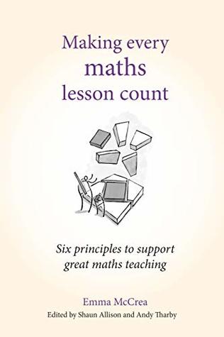 Download Making Every Maths Lesson Count: Six principles to support great maths teaching (Making Every Lesson Count series) - Emma McCrea file in PDF