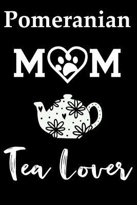 Read Pomeranian Mom Tea Lover: Fun Dog Mom Notebook Journal. Matte Soft Cover with 120 Blank Lined Pages - Casi Art | ePub