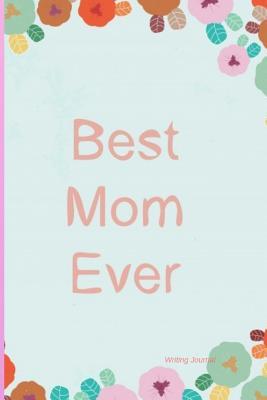 Download Best Mom Ever: Writing Journal, Creme colored lined paper, 6x9, 121 pages - Jenn Holiday | ePub
