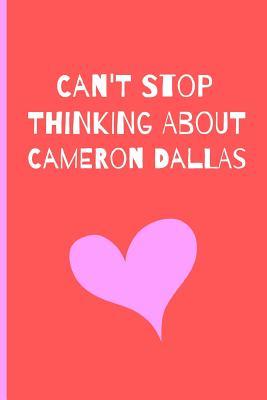 Download Can't Stop Thinking About Cameron Dallas: Fan Novelty Notebook / Journal / Gift / Diary 120 Lined Pages (6 x 9) Medium Portable Size - file in PDF