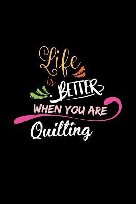 Read online Life Is Better When You Are Quilting: A 6x9 Inch Matte Softcover Paperback Notebook Journal With 120 Blank Lined College Ruled Pages -  file in PDF