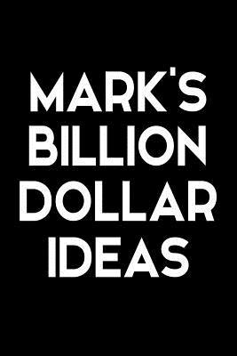 Read online Mark's Billion Dollar Ideas: Personalized Notebook for Men Named Mark - Blank Lined Note Book for Entrepreneur to Write Down Money Making Business Ideas - Novelty Notepad for Men, Husband, Boyfriend, or Dad for Birthday or Father's Day Gift - Size 6x9 -  | ePub