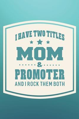 Read online I Have Two Titles Mom & Promoter And I Rock Them Both: Family life grandpa dad men father's day gift love marriage friendship parenting wedding divorce Memory dating Journal Blank Lined Note Book -  file in ePub