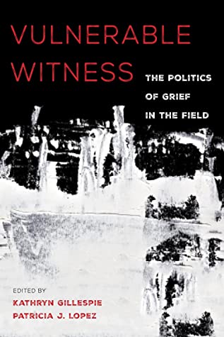 Read Vulnerable Witness: The Politics of Grief in the Field - Kathryn Gillespie | ePub