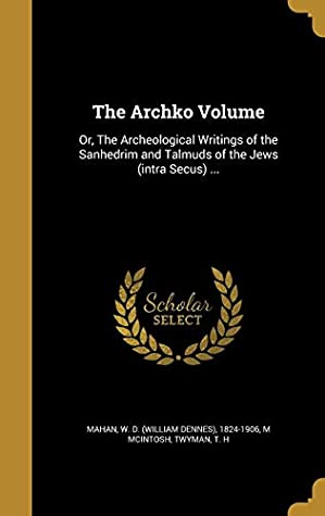 Read The Archko Volume: Or, the Archeological Writings of the Sanhedrim and Talmuds of the Jews (Intra Secus) - M. McIntosh file in ePub