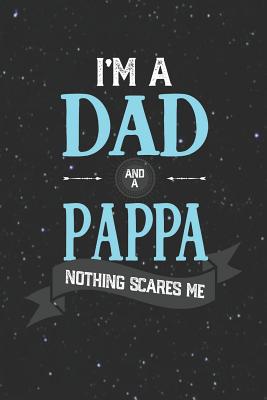 Read I'm A Dad And A Pappa Nothing Scares Me: Family life grandpa dad men father's day gift love marriage friendship parenting wedding divorce Memory dating Journal Blank Lined Note Book -  file in PDF