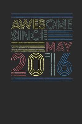 Read online Awesome Since May 2016: Dotted Bullet Notebook - Happy Birthday Gift or Happy Anniversary Gift Idea - Awesome Publishing | PDF