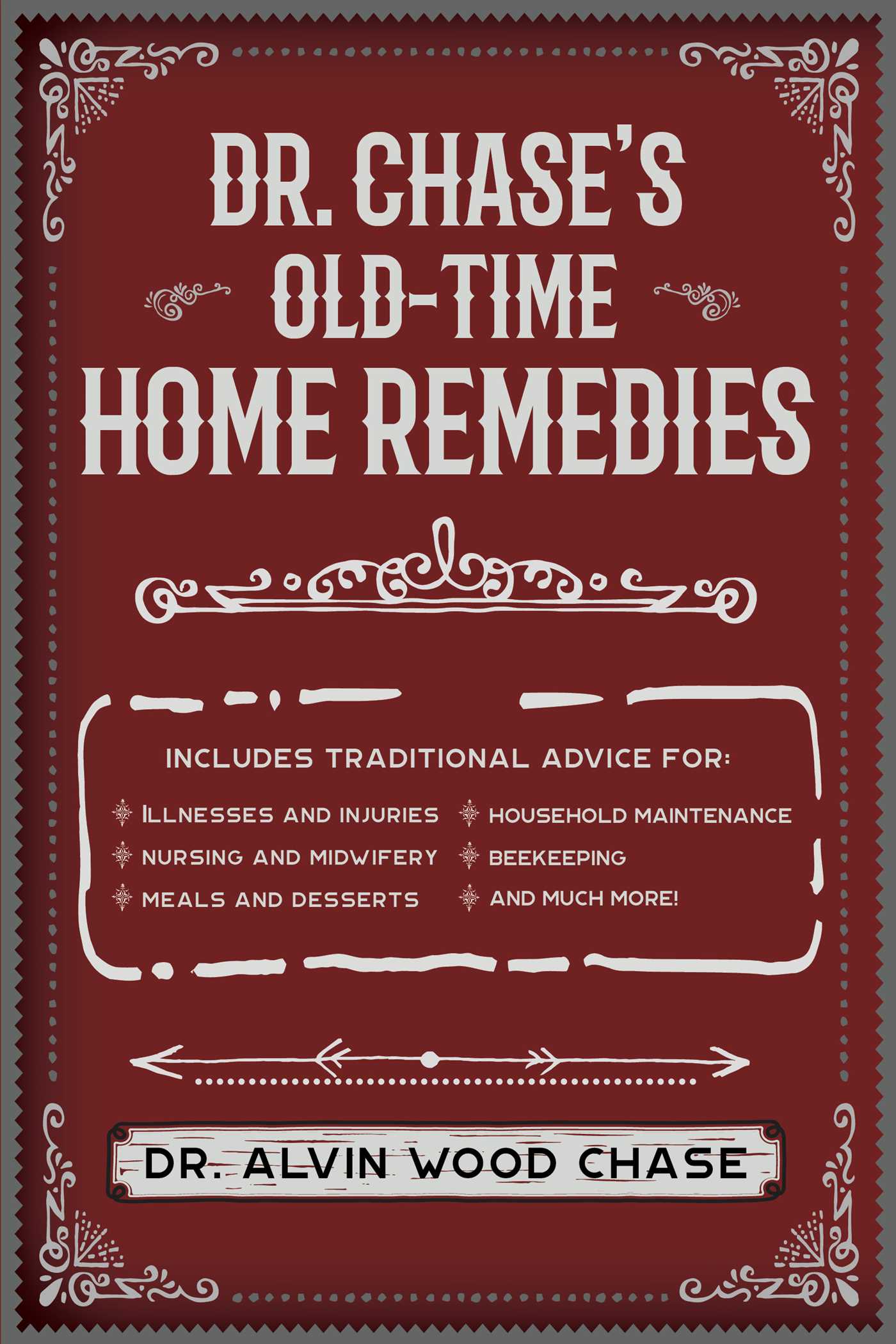 Read online Dr. Chase's Big Book of Home Remedies: A Vintage Reference for Aches and Ailments, Hobbies, and Other Everyday Concerns - Alvin Wood Chase | PDF