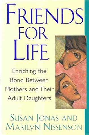 Read Friends for Life: Enriching the Bond Between Mothers and Their Daughters - Susan Jonas | ePub