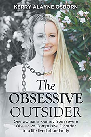 Read The Obsessive Outsider: One woman's journey from severe Obsessive-Compulsive Disorder to a life lived abundantly - Kerry Alayne Osborn | ePub