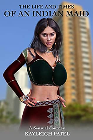 Read The Life and Times of an Indian Maid: A Sensual Journey - Kayleigh Patel file in ePub