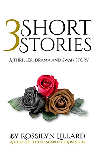 Read 3 Short Stories: A Thriller, Drama and Swan Story - Rossilyn Lillard | PDF