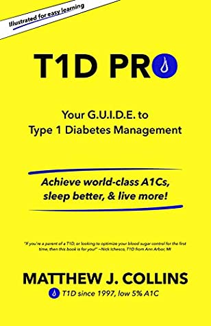Read Online T1D Pro: Your G.U.I.D.E. to Type 1 Diabetes Management  Achieve world-class A1Cs, sleep better, & live more! - Matthew J. Collins | ePub
