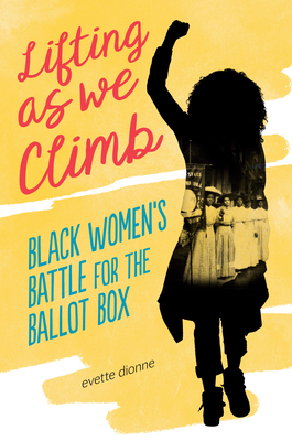 Read Lifting as We Climb: Black Women's Battle for the Ballot Box - Evette Dionne file in PDF