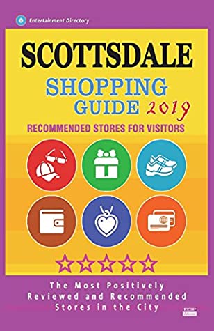 Full Download Scottsdale Shopping Guide 2019: Best Rated Stores in Scottsdale, Arizona - Stores Recommended for Visitors, (Shopping Guide 2019) - Charles C. Baraka file in PDF