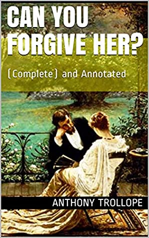 Read CAN YOU FORGIVE HER?: (Complete) and Annotated - Anthony Trollope file in ePub