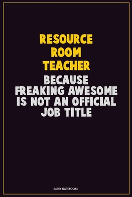 Download Resource Room Teacher, Because Freaking Awesome Is Not An Official Job Title: Career Motivational Quotes 6x9 120 Pages Blank Lined Notebook Journal -  | ePub