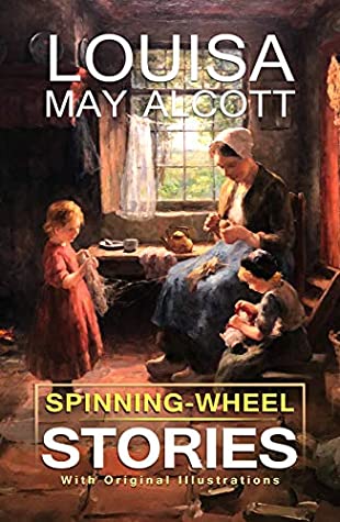Read Spinning-Wheel Stories : With original illustrations (Illustrated) - Louisa May Alcott file in ePub