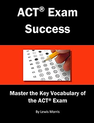 Read ACT Exam Success: Master the Key Vocabulary of the ACT Exam - Lewis Morris file in PDF