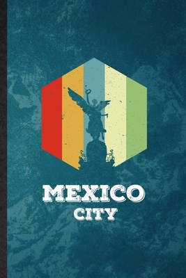 Full Download Mexico City: Lined Notebook For Mexico Tourist Tour. Funny Ruled Journal For World Traveler Visitor. Unique Student Teacher Blank Composition/ Planner Great For Home School Office Writing - Eli Moti College Groovy Popular Classic | PDF