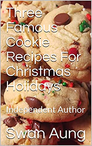Read Online Three Famous Cookie Recipes For Christmas Holidays: Independent Author - Swan AUng file in ePub