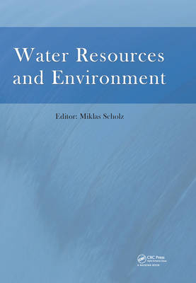 Read Online Water Resources and Environment: Proceedings of the 2015 International Conference on Water Resources and Environment (Beijing, 25-28 July 2015) - Miklas Scholz | ePub