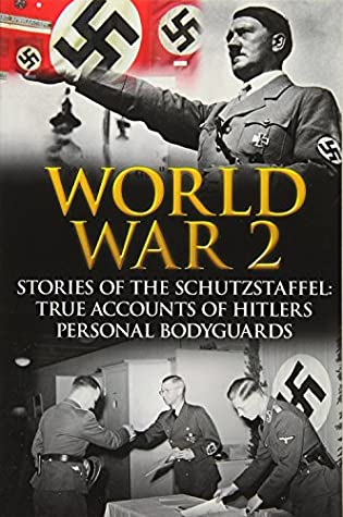 Read online World War 2: Stories of the Schutzstaffel: True Accounts of Hitler's Personal Bodyguards - Cyrus J Zachary | ePub